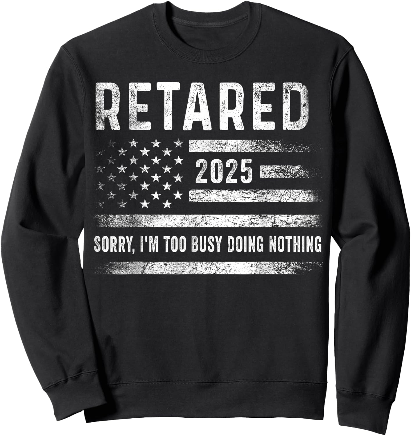 Retired 2025 Sorry I'm Too Busy Doing Nothing Retirement Men Sweatshirt - Sweatshirt | Black