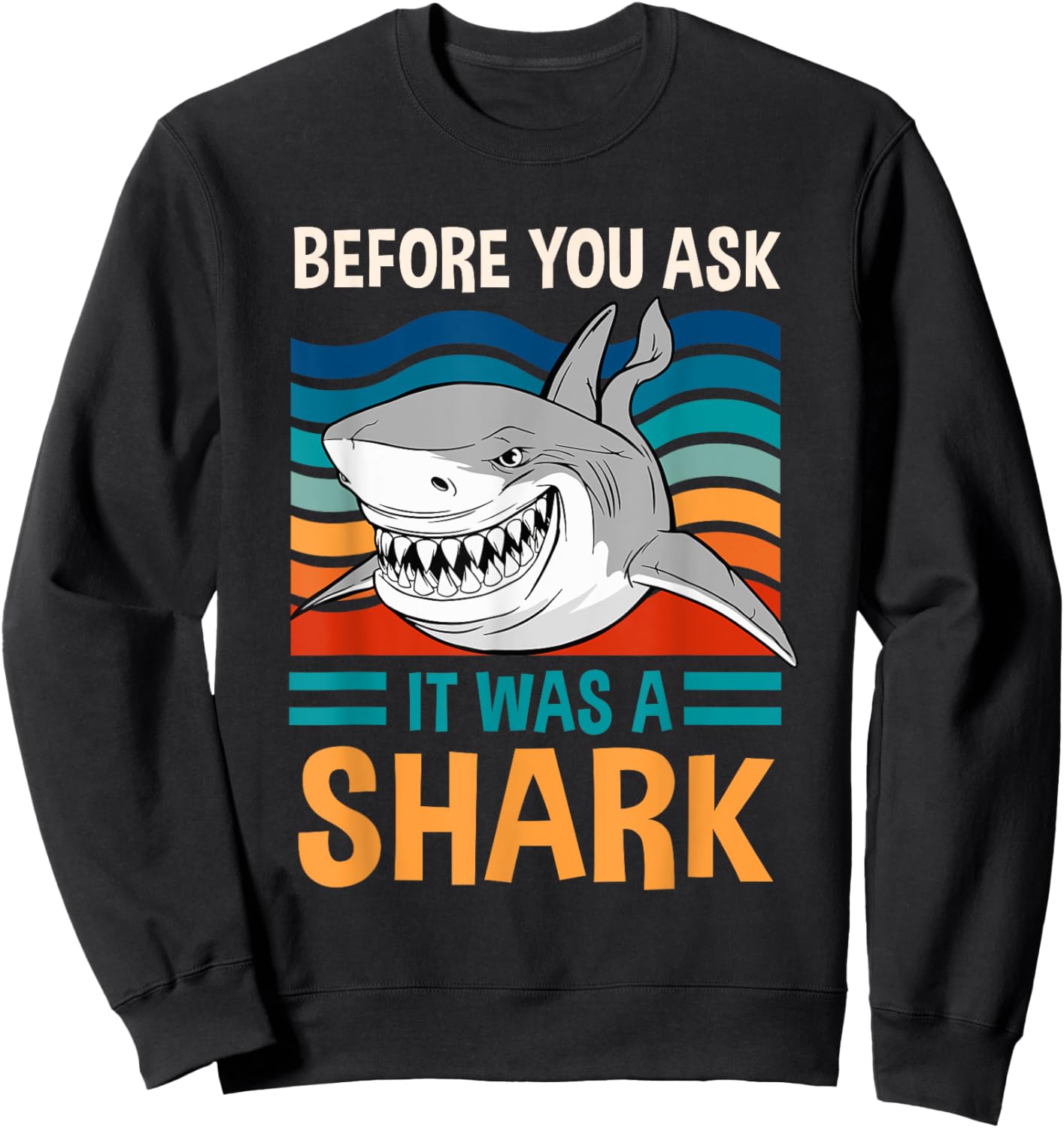 Funny Amputation Surgery Before You Ask It Was A Shark Sweatshirt - Sweatshirt | Black