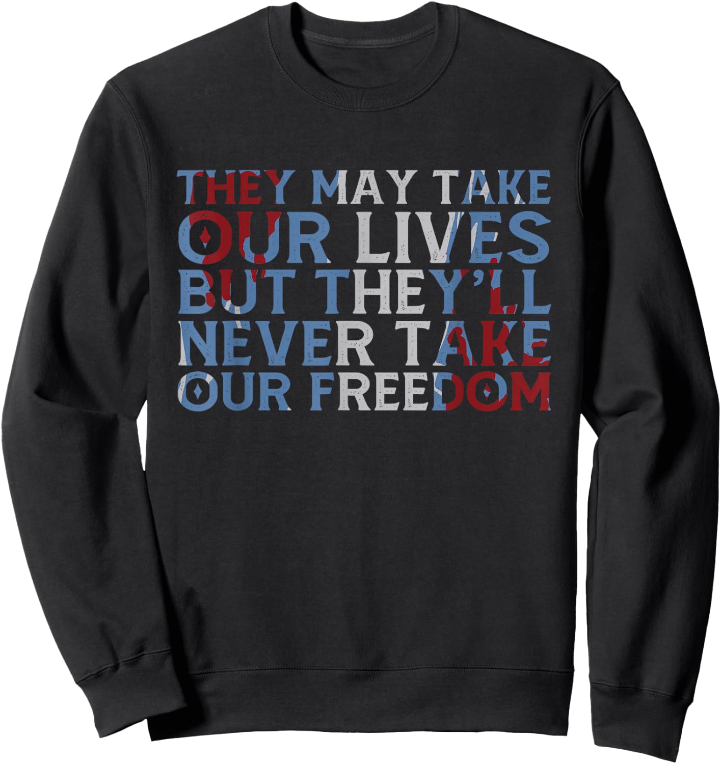 They May Take Our Lives But They'll Never Take Our Freedom Sweatshirt - Sweatshirt | Black