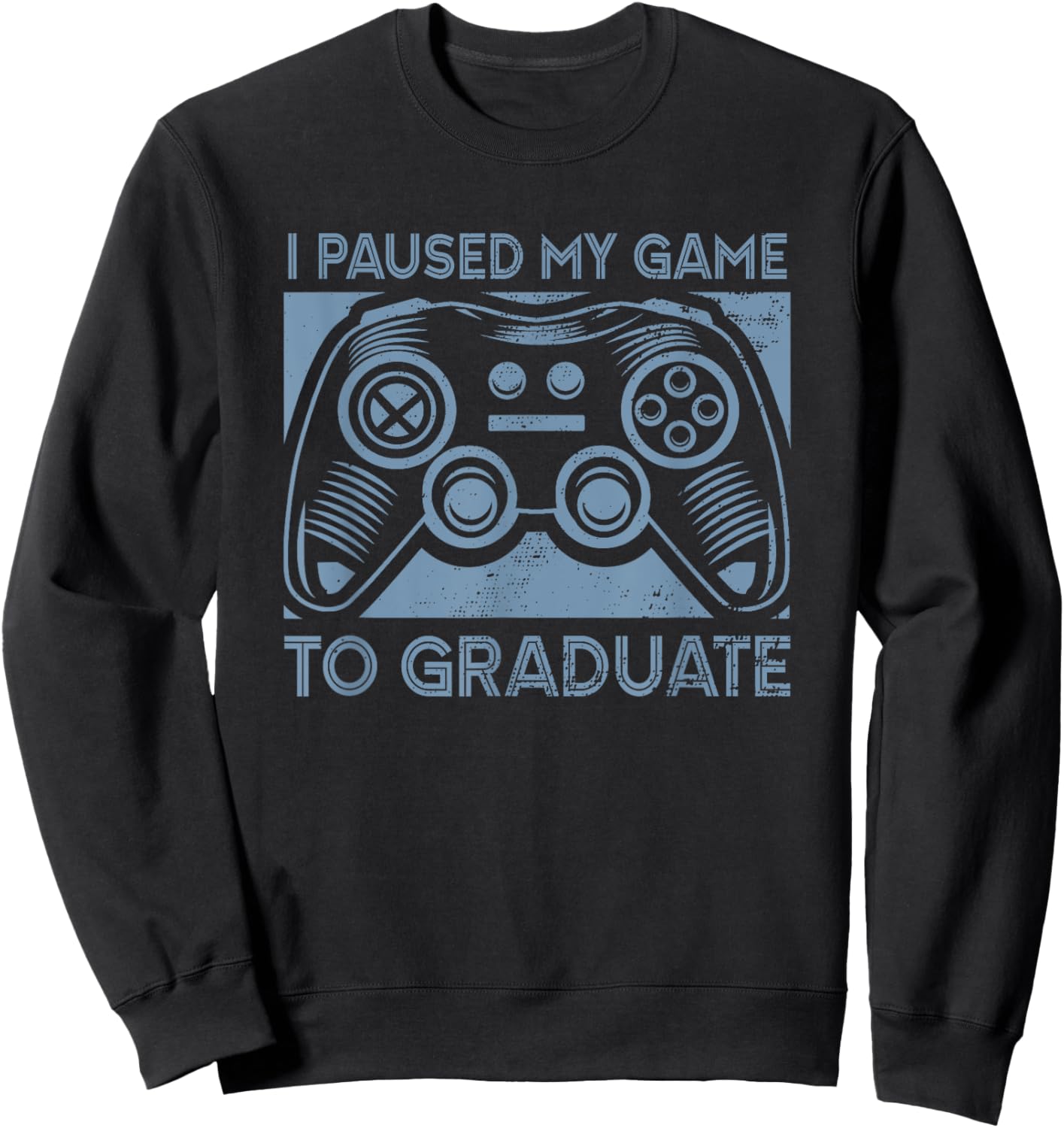I Paused My Game To Graduate Funny Gamer School Graduation Sweatshirt - Sweatshirt | Black