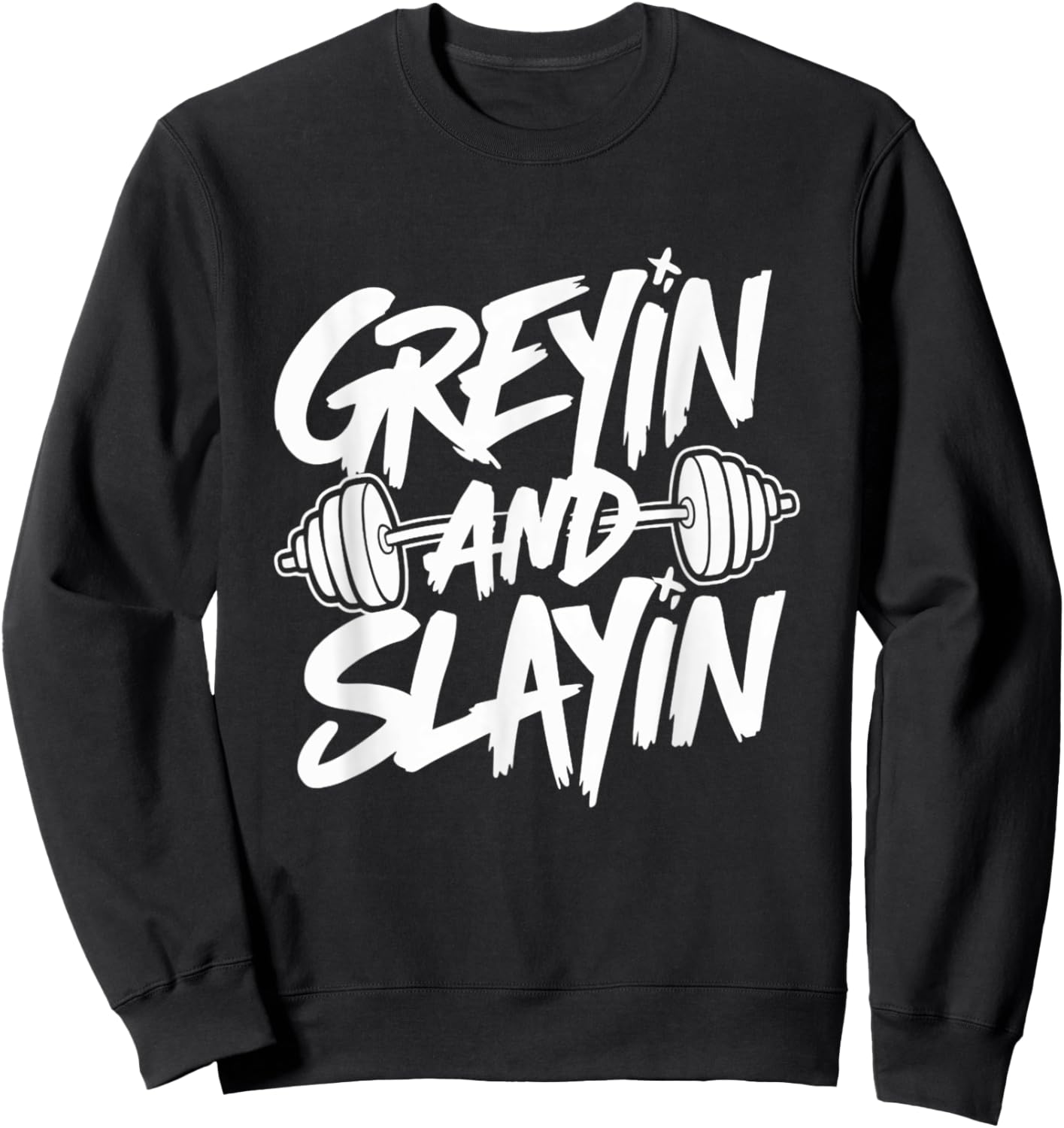 Greyin and Slayin Motivational Gym Workout Weightlifting Sweatshirt - Sweatshirt | Black