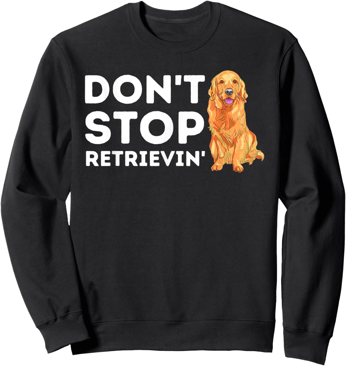 Don't Stop Retrieving - Funny Golden Retriever Owner Sweatshirt - Sweatshirt | Black
