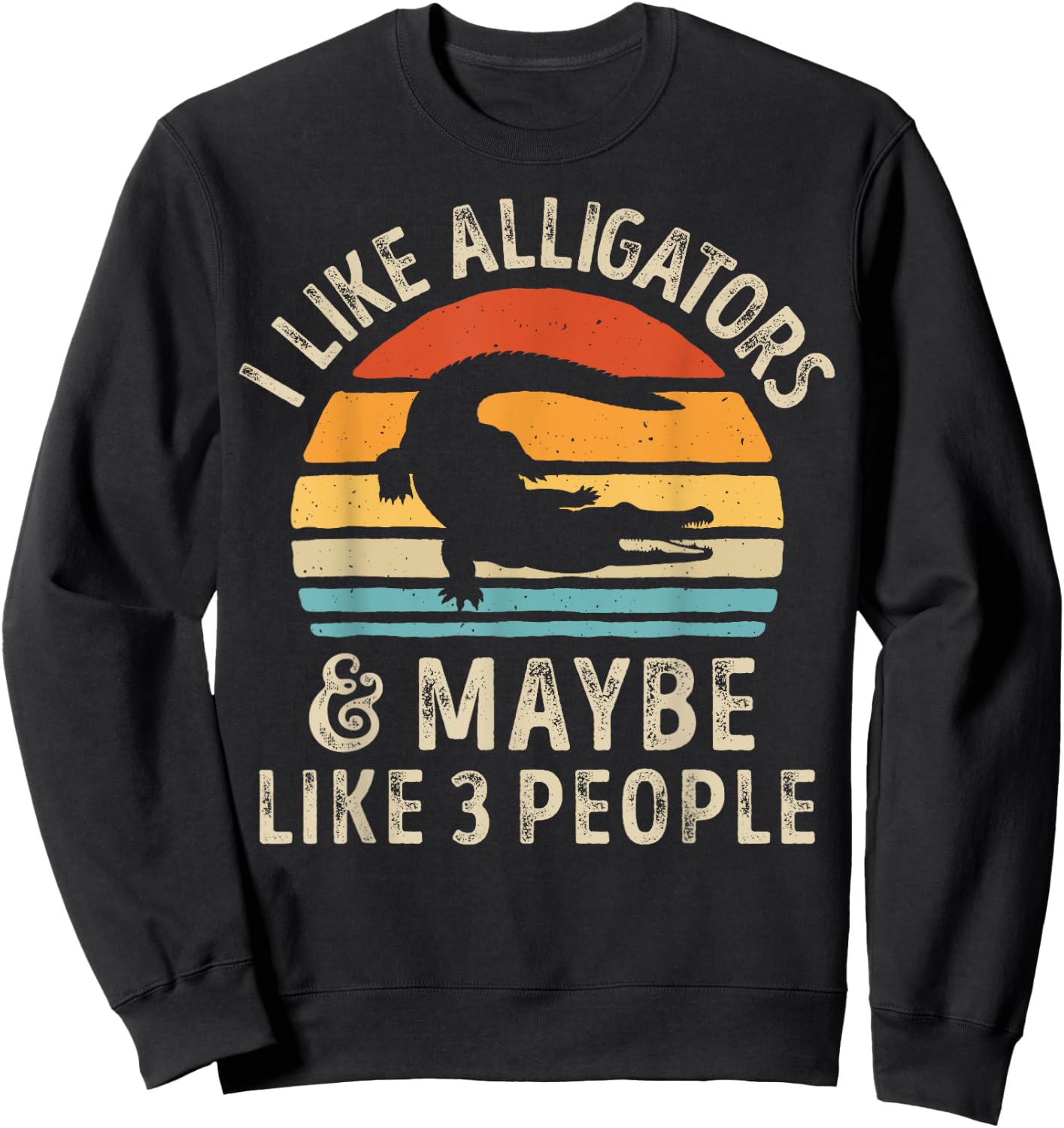 I Like Alligators and Maybe 3 People Alligator Reptile Retro Sweatshirt - Sweatshirt | Black