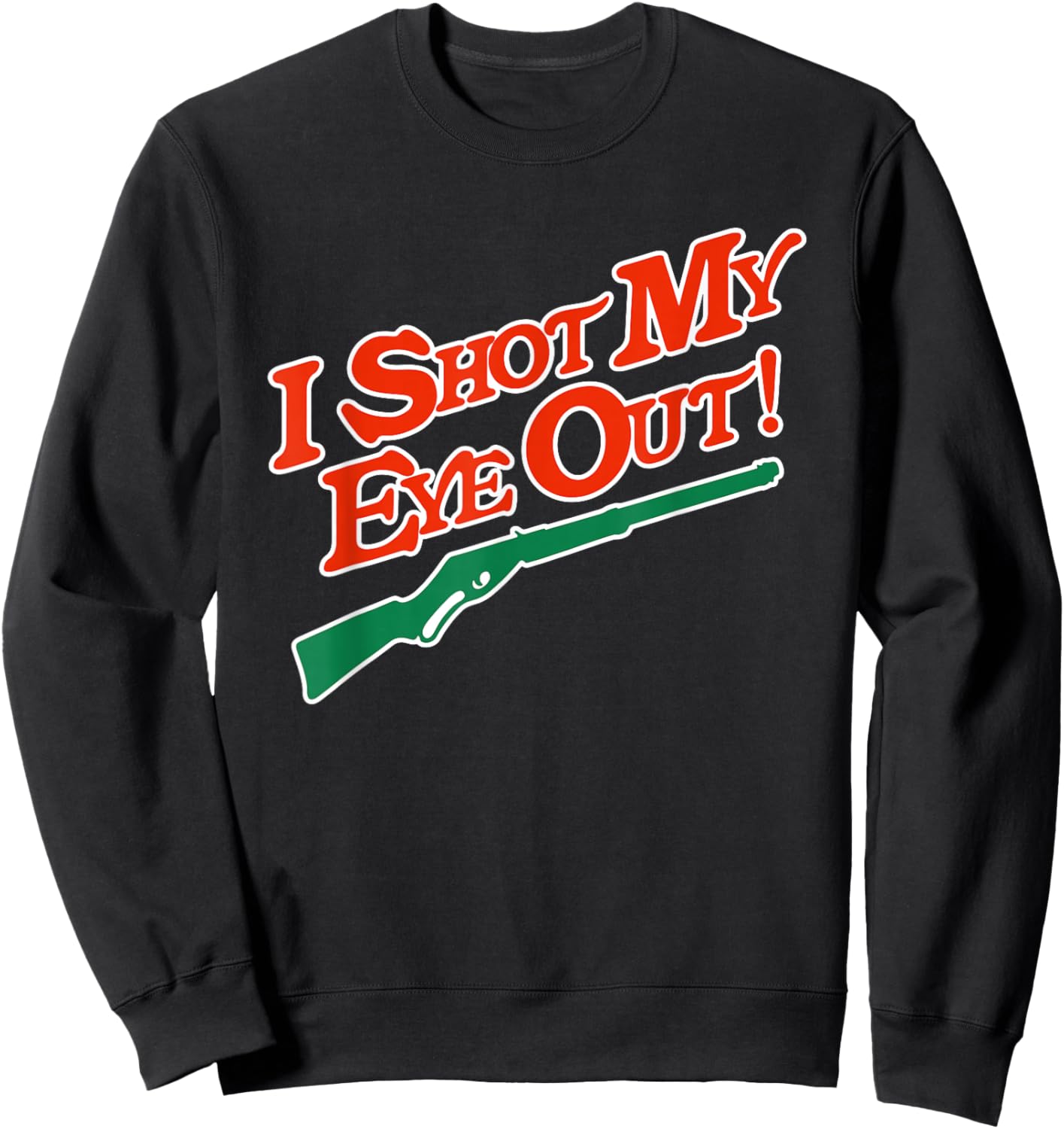I Shot My Eye Out Funny Christmas Movie Quote Sweatshirt - Sweatshirt | Black
