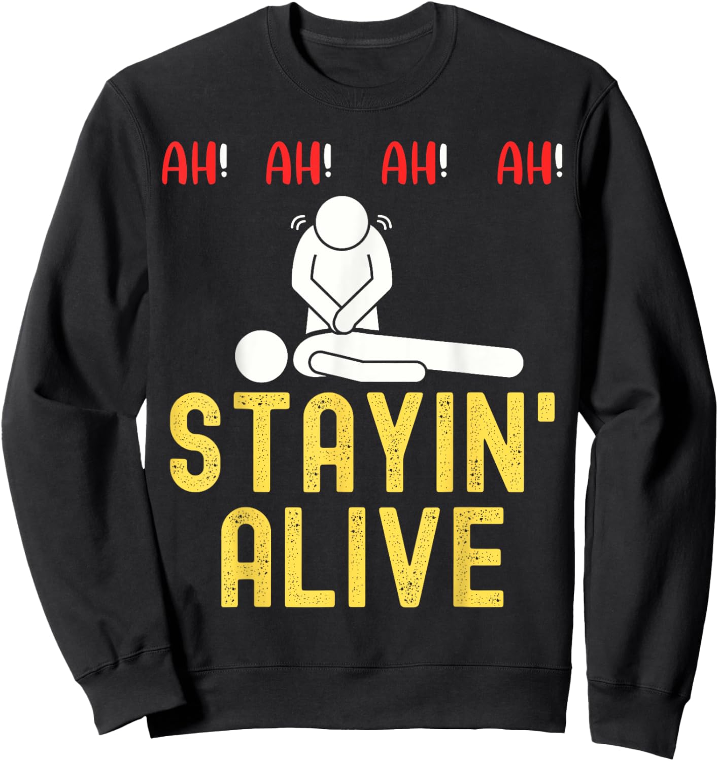 Ah Ah Ah Staying Alive Funny EMT Paramedic CPR RN ICU Nurse Sweatshirt - Sweatshirt | Black
