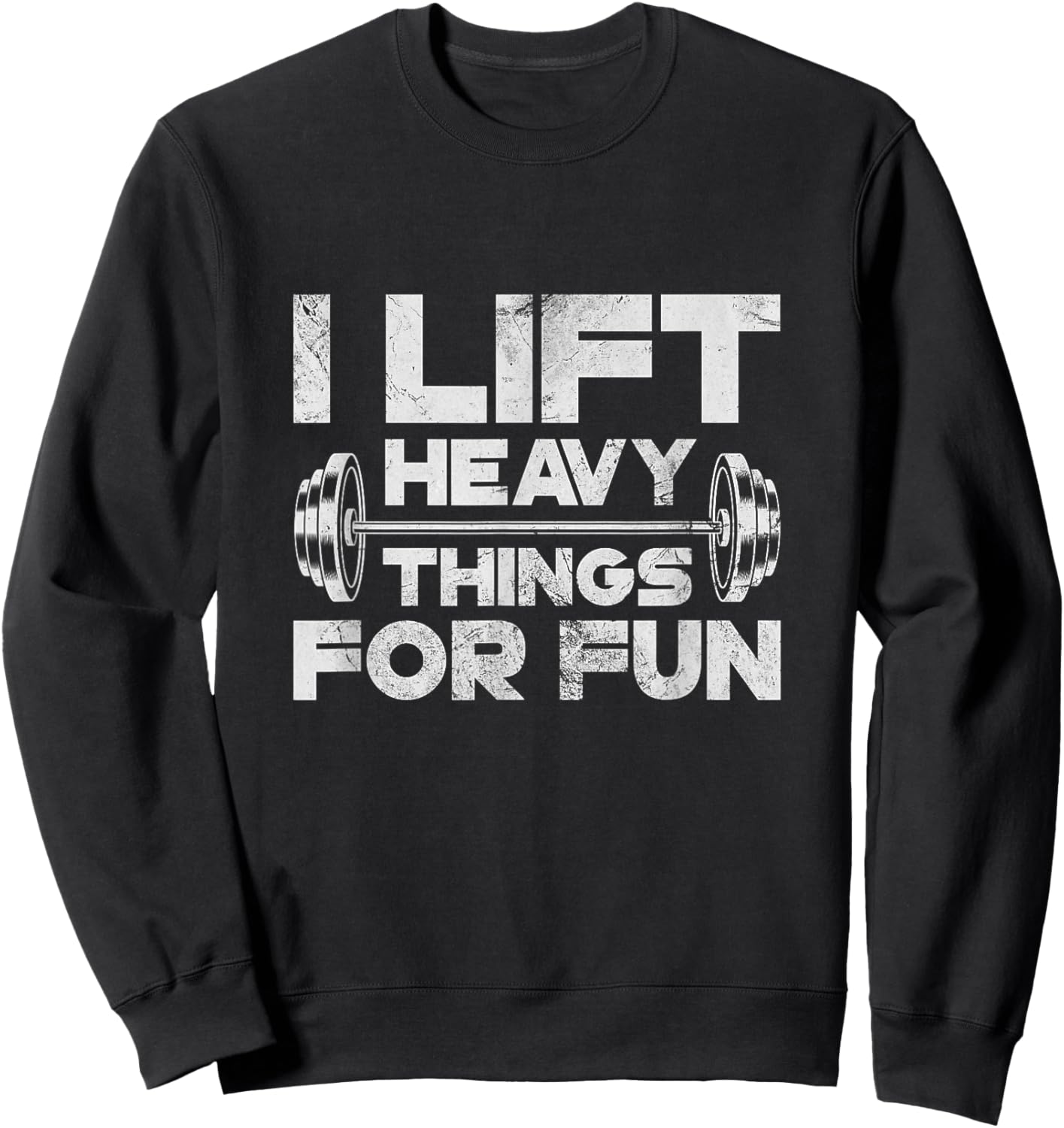 I Lift Heavy Things For Fun Weightlifting Gym Workout Grunge Sweatshirt - Sweatshirt | Black