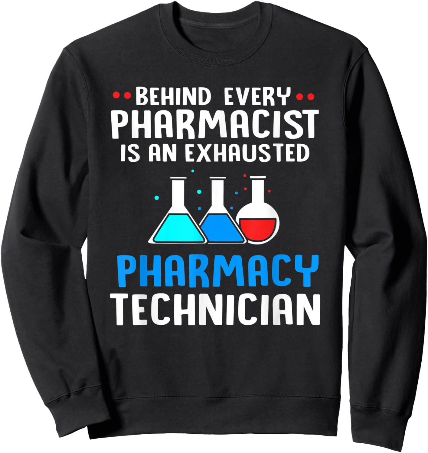 Behind Every Pharmacist Is An Exhausted Pharmacy Technician Sweatshirt - Sweatshirt | Black