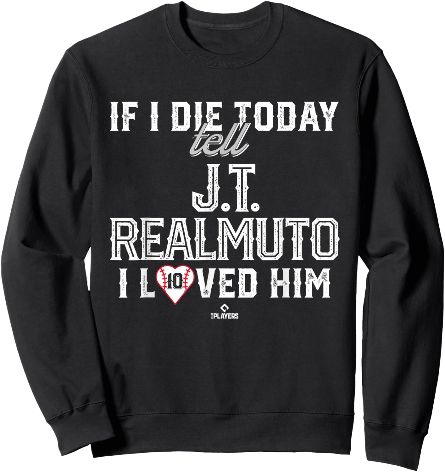 I Loved Him J.T. Realmuto Sweatshirt - Sweatshirt | Black