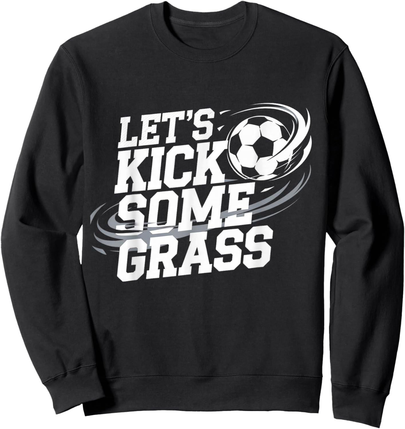 Let's Kick Some Grass Funny Soccer Lover Player Football Sweatshirt - Sweatshirt | Black