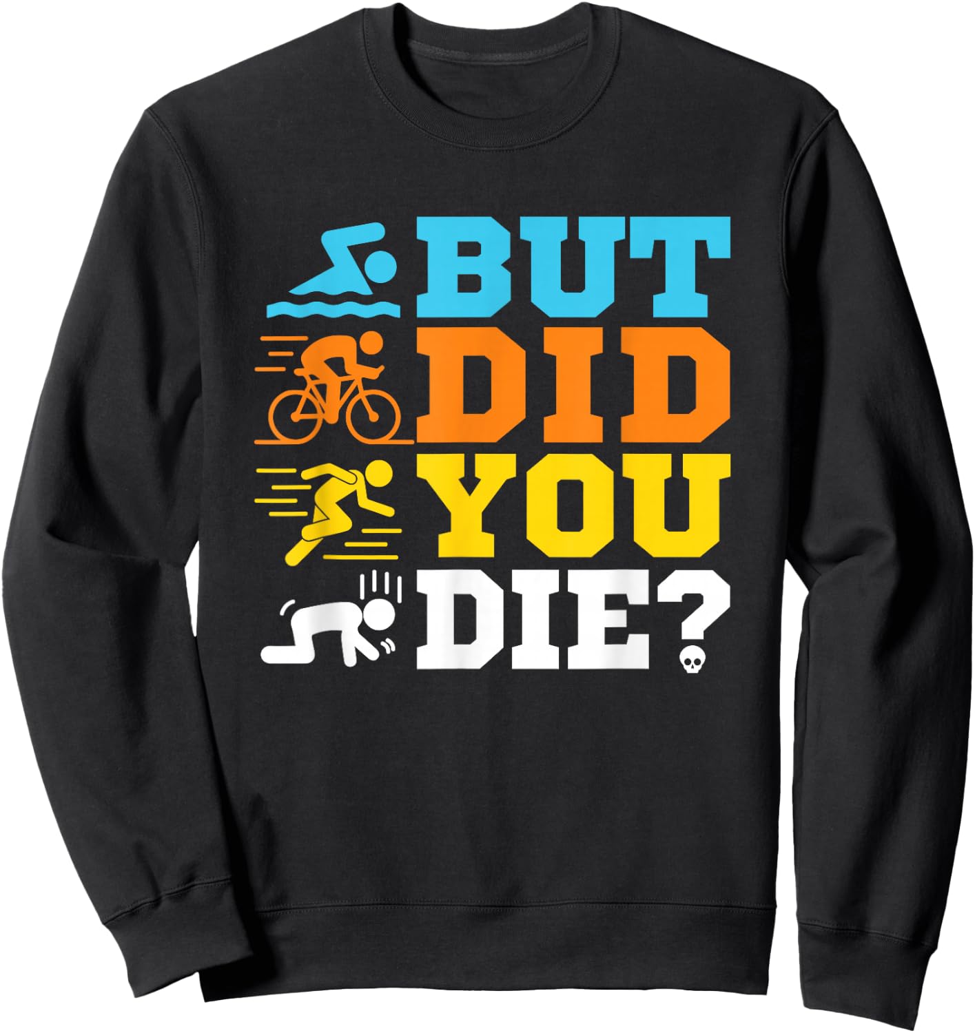 But Did You Die Triathlon Sweatshirt - Sweatshirt | Black
