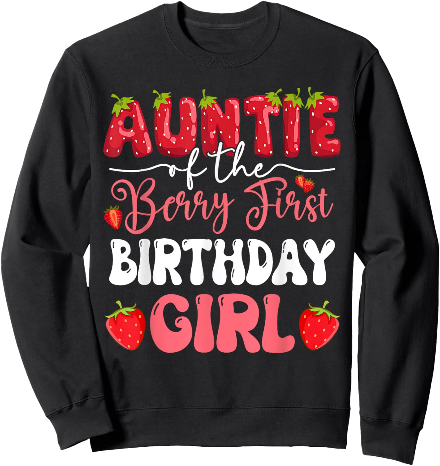 Auntie of The Berry First Birthday of Girl Strawberry Family Sweatshirt - Sweatshirt | Black