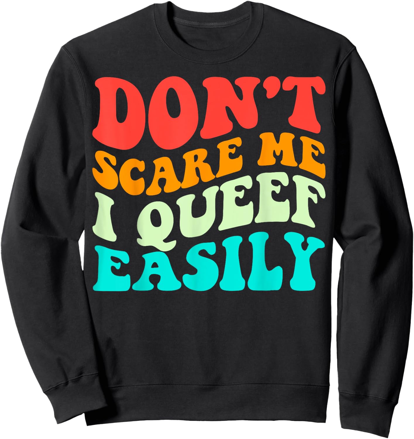 Don't Scare Me I Queef Easily Funny Saying Groovy Sweatshirt - Sweatshirt | Black