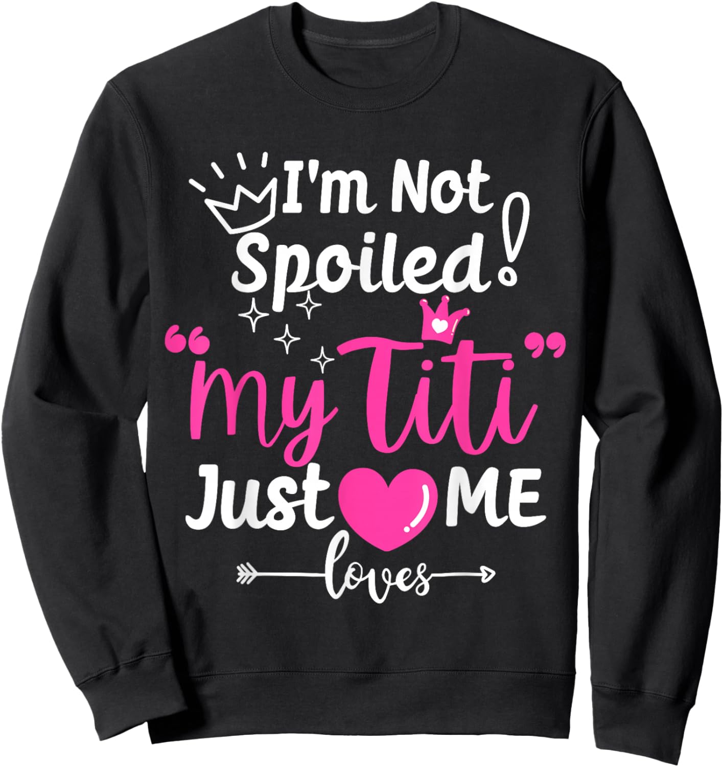 I'm Not Spoiled My Titi Just Loves Me Tia Team Kids Matching Sweatshirt - Sweatshirt | Black
