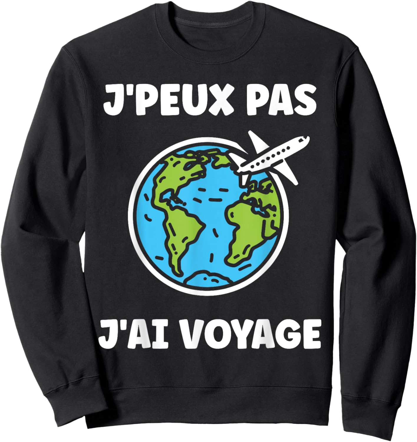 Go On Vacances voyage humour j'peux pas j'ai voyage , Black, S Sweatshirt - Sweatshirt | Black