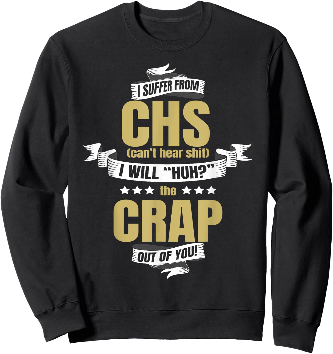 I Suffer From CHS Can't Hear Shirt Funny Huh Gag Gift Sweatshirt - Sweatshirt | Black