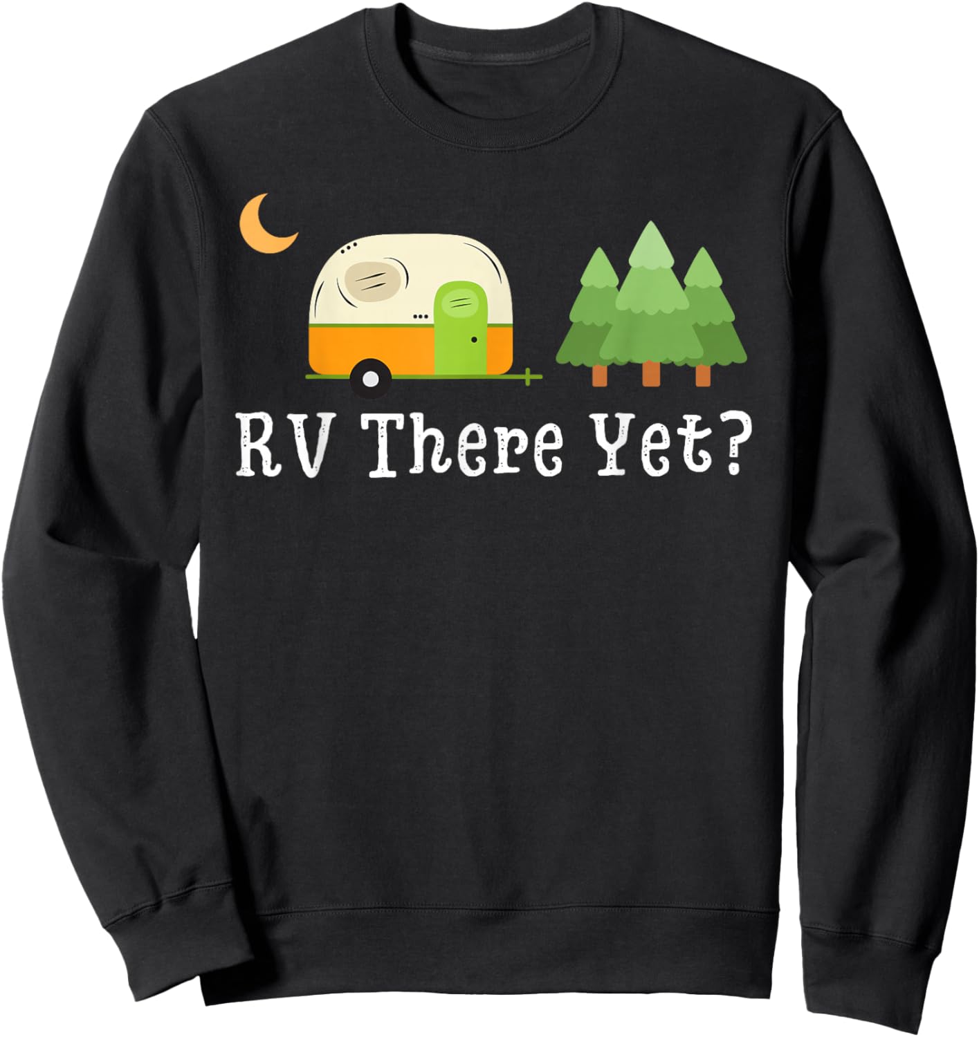 RV There Yet Funny Road Trip Motorhome Camping Camper Travel Sweatshirt - Sweatshirt | Black