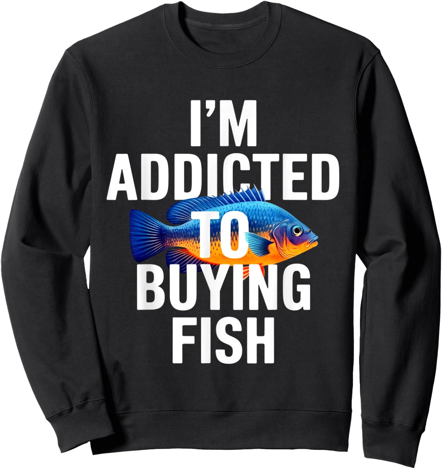Addicted To Buying Fish Aquarium Shopping Fish Stores Funny Sweatshirt - Sweatshirt | Black