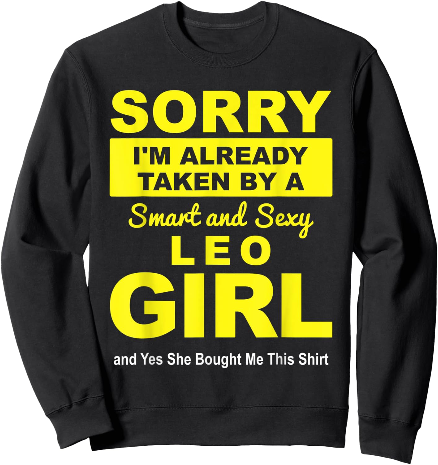 Sorry I'm already Taken by a Smart and Sexy Leo Girl Sweatshirt - Sweatshirt | Black