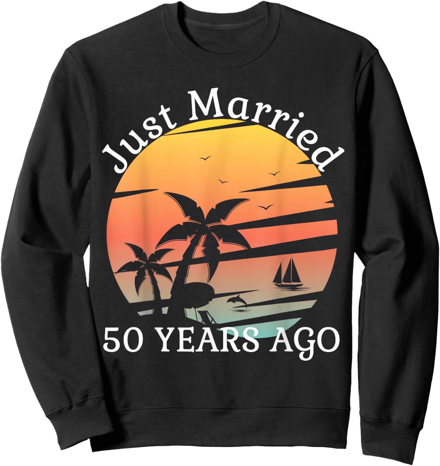 50th Wedding Anniversary Cruise Just Married 50 Years Sweatshirt - Sweatshirt | Black