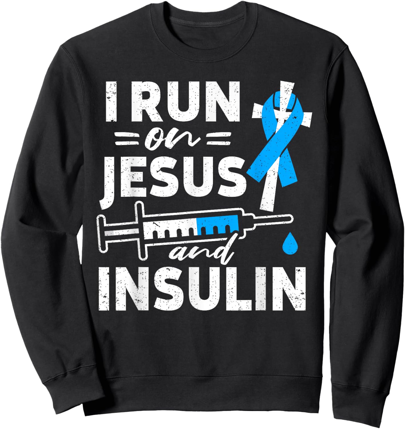 I Run On Jesus And Insulin Diabetic Diabetes Awareness Sweatshirt - Sweatshirt | Black