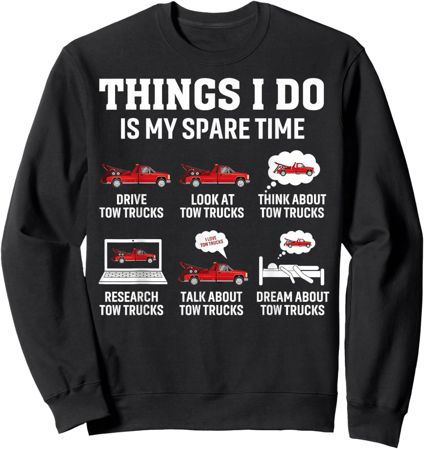 Tow Truck Driver Towing Operator Things I Do Funny Tow Truck Sweatshirt - Sweatshirt | Black