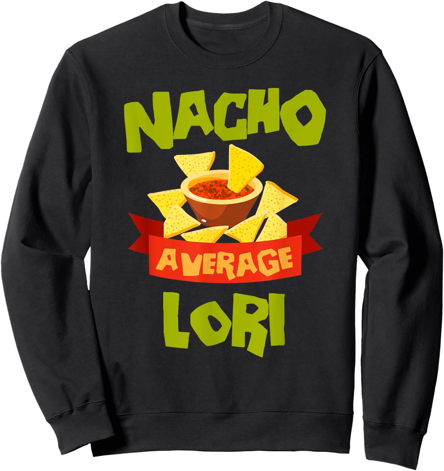 NACHO AVERAGE LORI Funny Birthday Personalized Name Gift Sweatshirt - Sweatshirt | Black