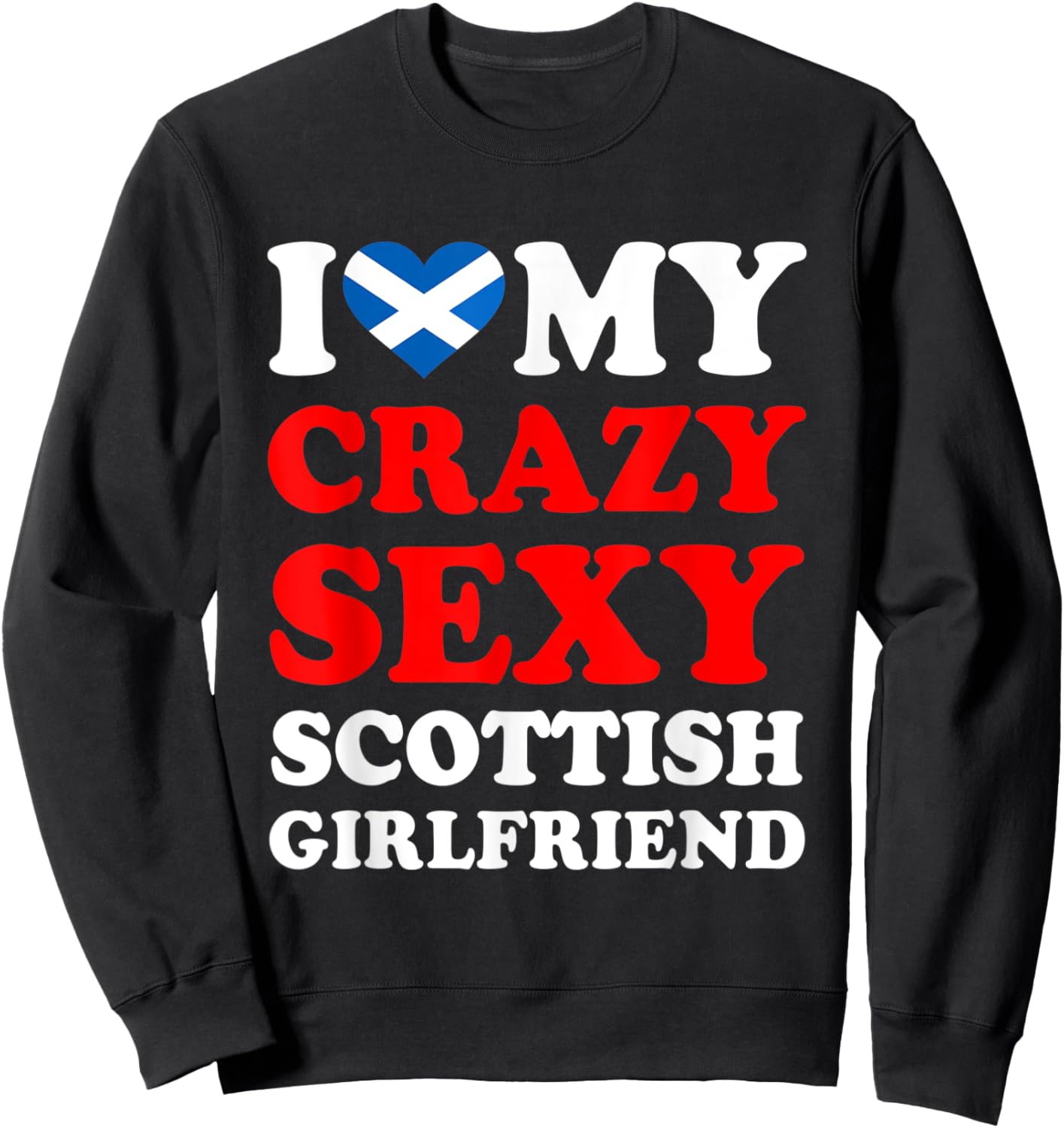 I love My Crazy Sexy Scottish Girlfriend Funny Sweatshirt - Sweatshirt | Black