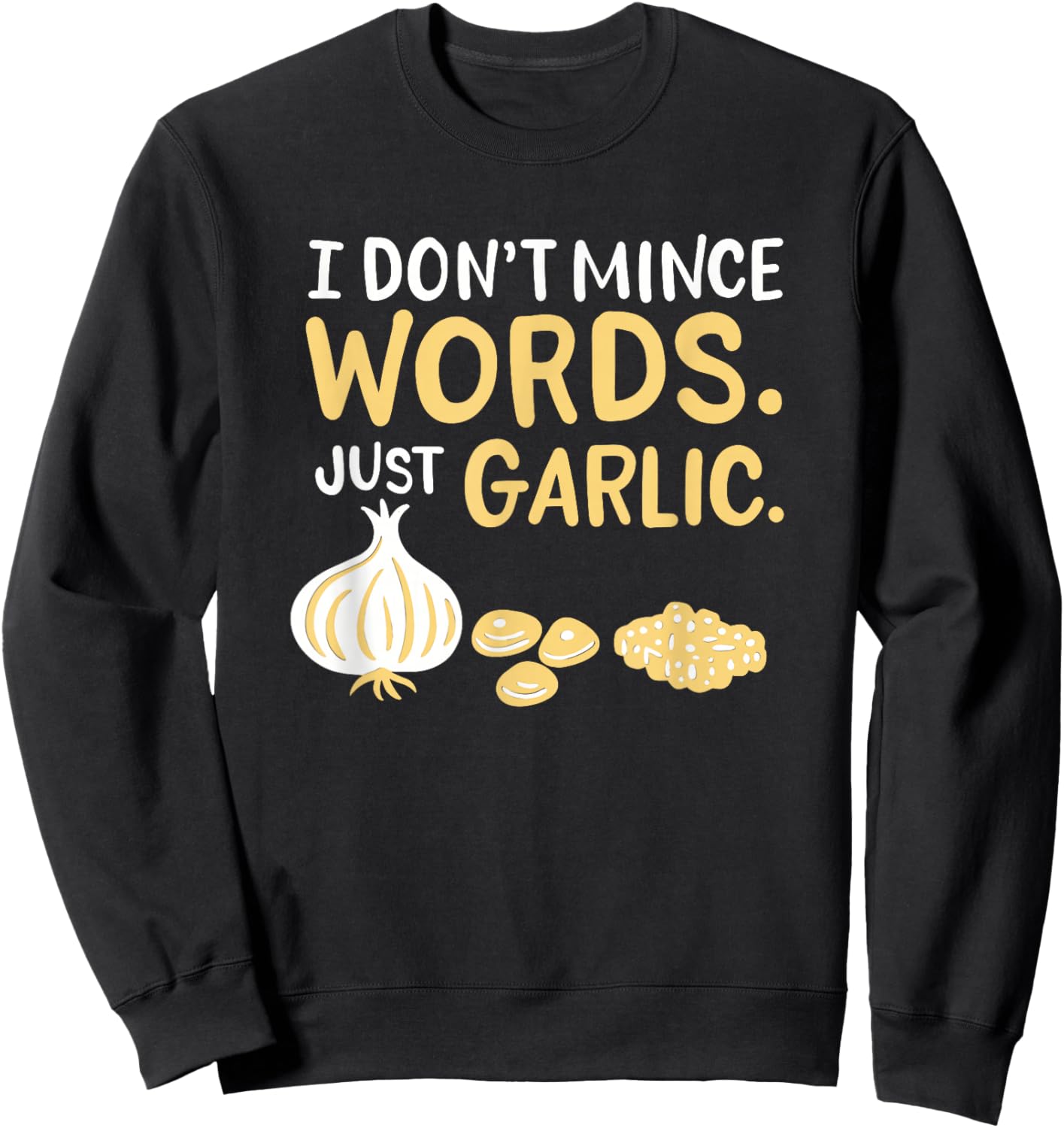 Funny Chef Cooking Pun I Don't Mince Words Just Garlic Sweatshirt - Sweatshirt | Black