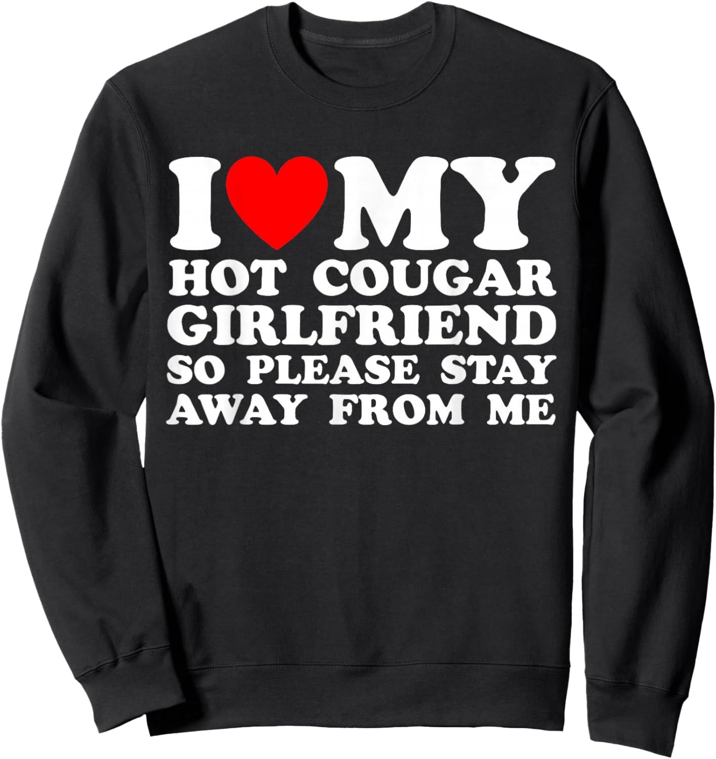 I Love My Hot Cougar Girlfriend I Heart My Cougar Girlfriend Sweatshirt - Sweatshirt | Black