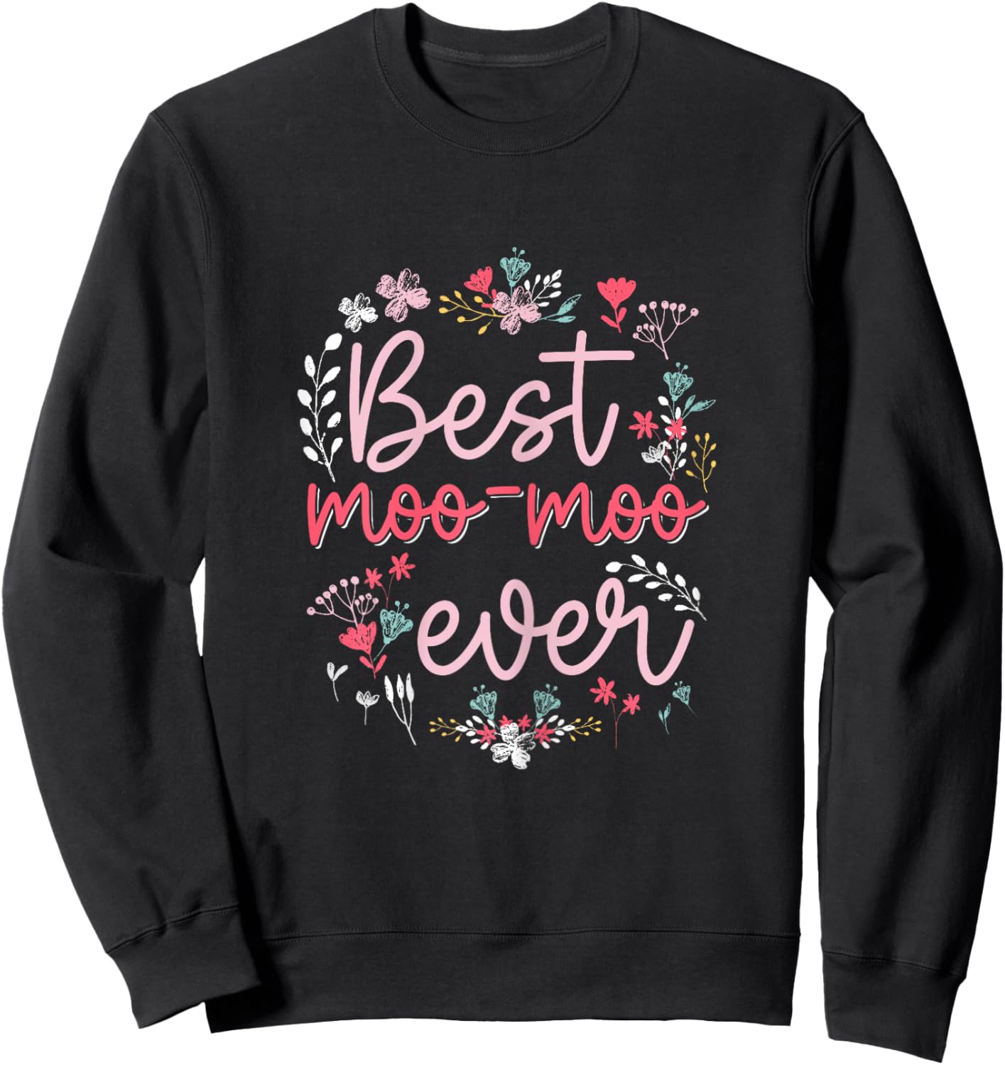 Best Moo Moo Ever - Cute Floral Mom Grandma Mothers day Sweatshirt - Sweatshirt | Black