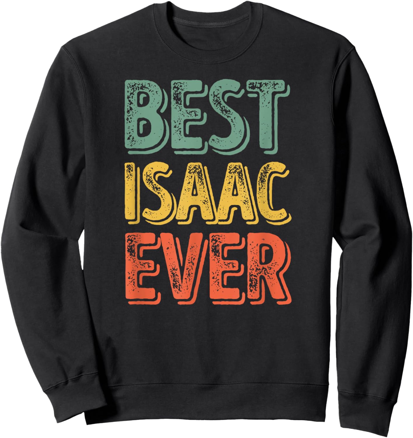 Best Isaac Ever Shirt Funny Personalized First Name Isaac Sweatshirt - Sweatshirt | Black