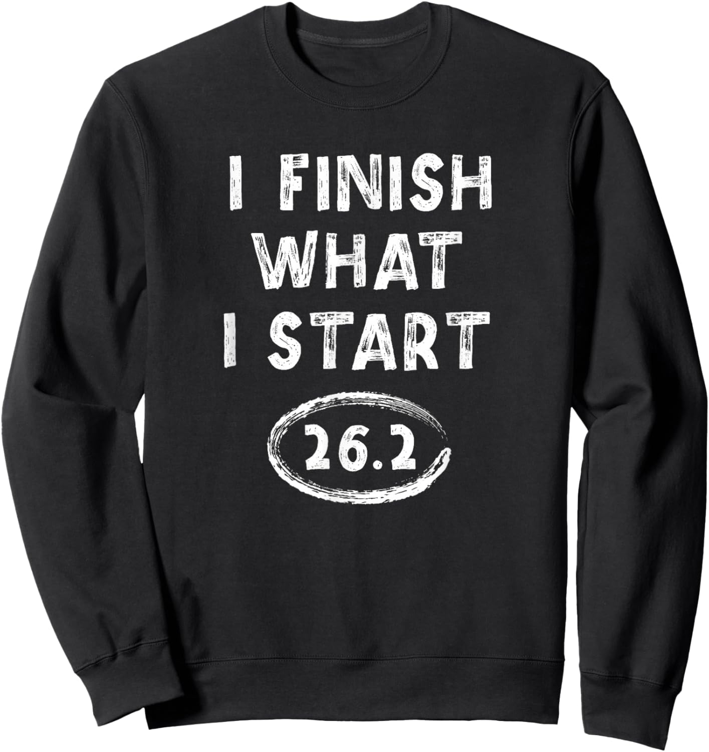 Marathon Finisher 26.2 I Finish What I Start Running Saying Sweatshirt - Sweatshirt | Black