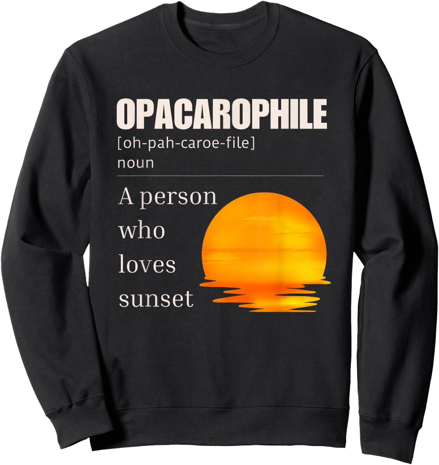 Opacarophile Definition A Person Who Loves Sunset Sweatshirt - Sweatshirt | Black