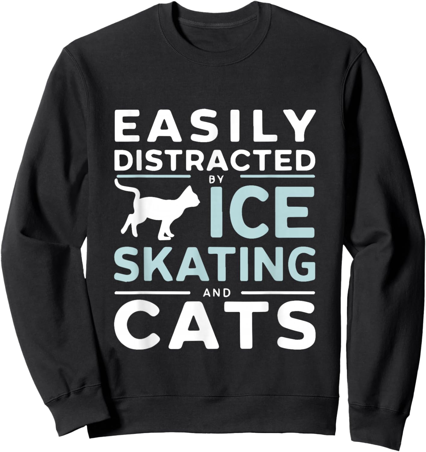 Easily Distracted By Ice Skating And Cats Funny Ice Skater Sweatshirt - Sweatshirt | Black