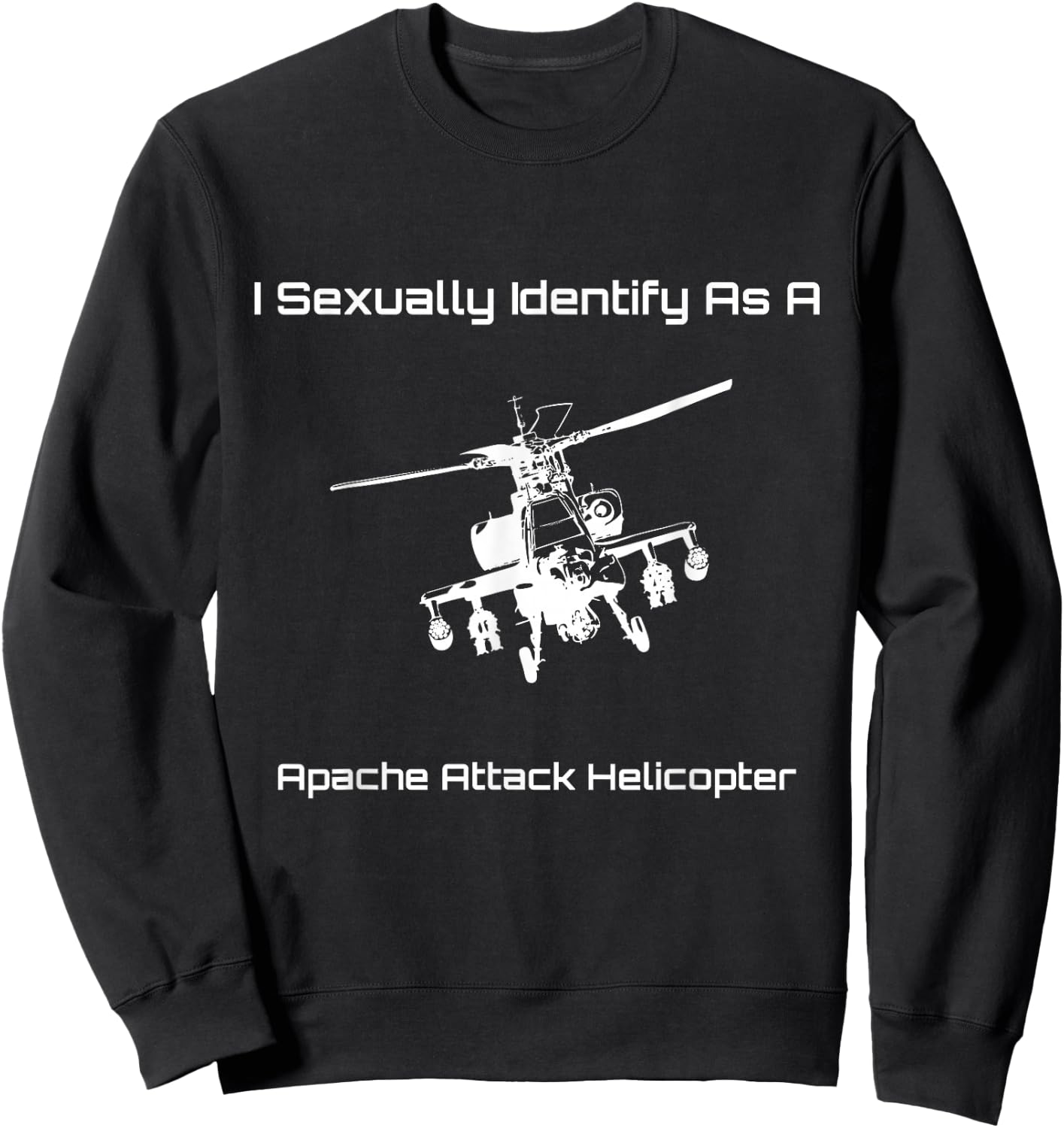 Funny I Sexually Identify As a Military Apache Helicopter Sweatshirt - Sweatshirt | Black