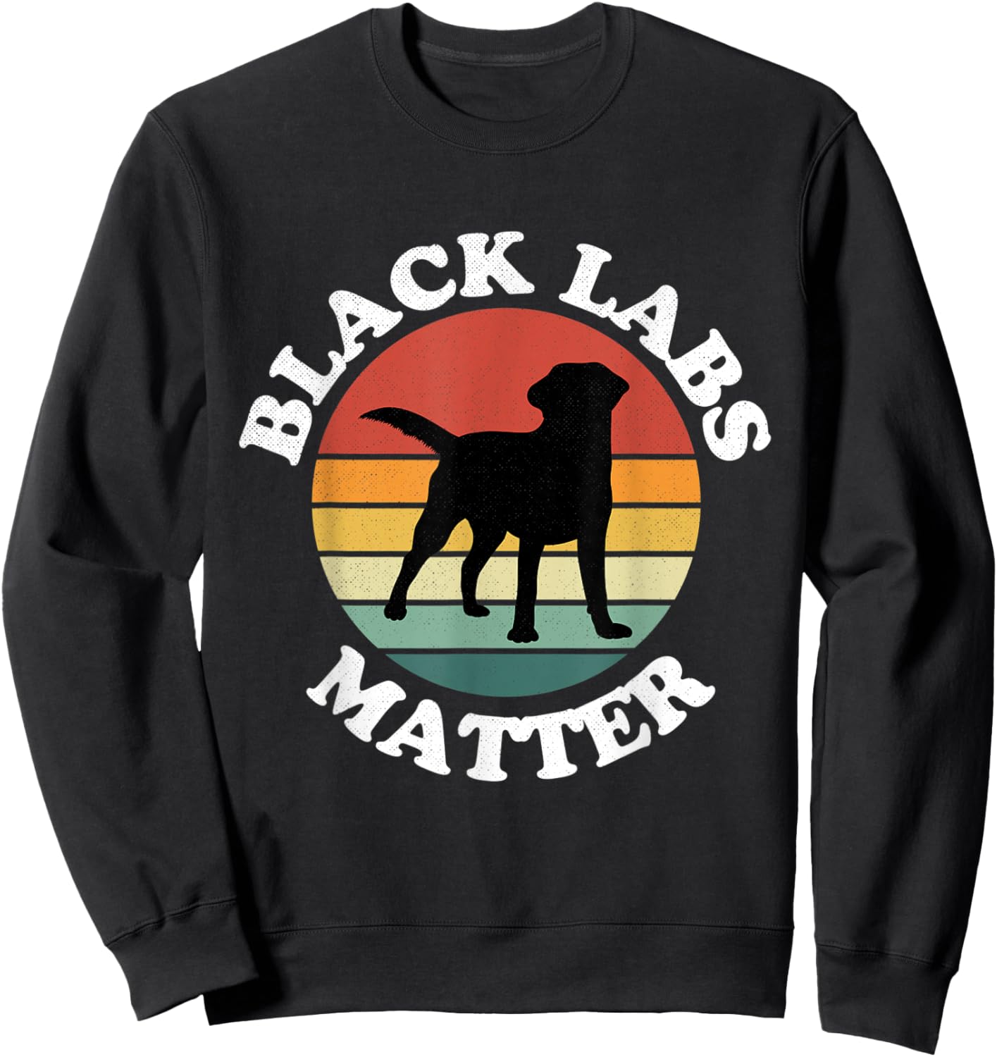 Black Labs Matter Parody Labrador Dog Puppy Dogs Pet Funny Sweatshirt - Sweatshirt | Black