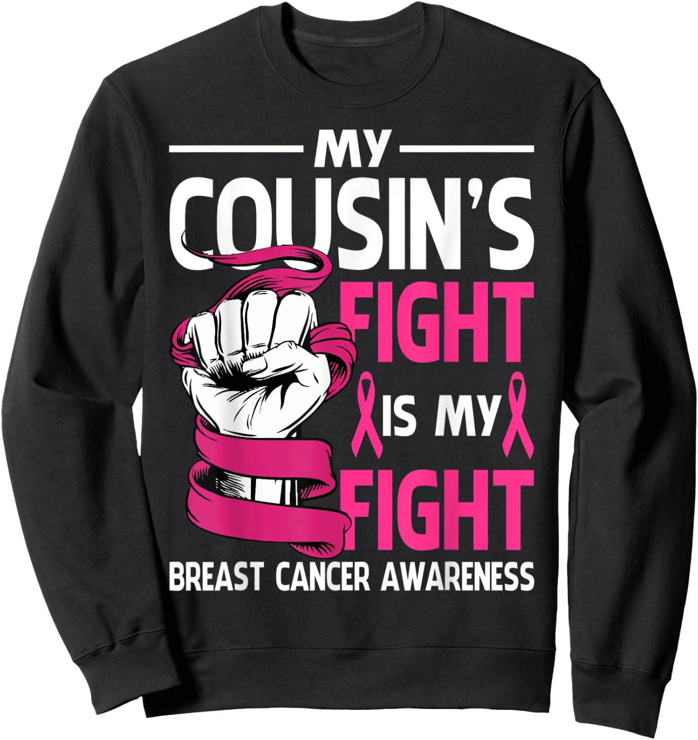 My Cousin's Fight Is My Fight Breast Cancer Awareness Sweatshirt - Sweatshirt | Black