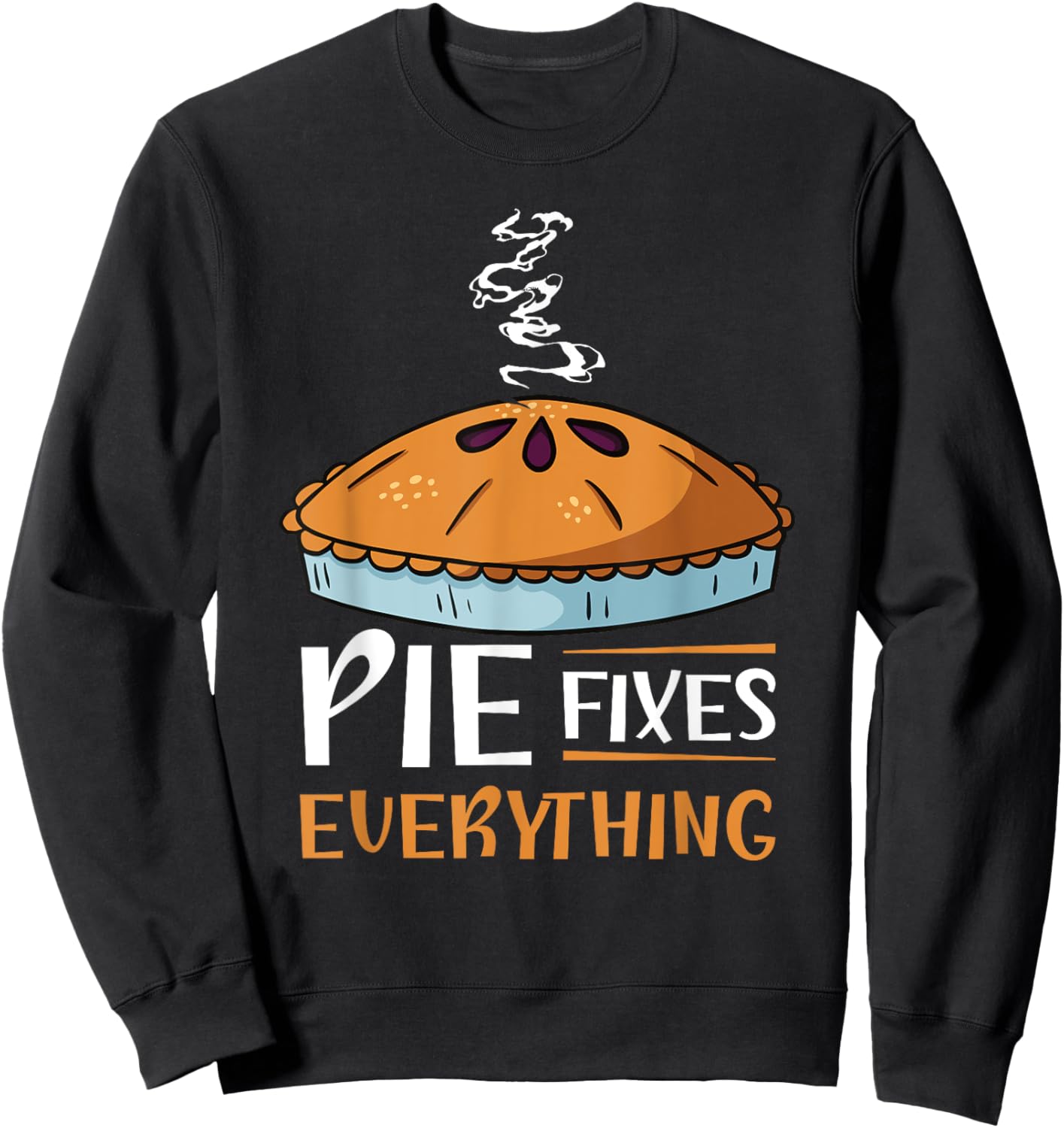 Pie Fixes Everything Design For Apple Pie Lovers Sweatshirt - Sweatshirt | Black