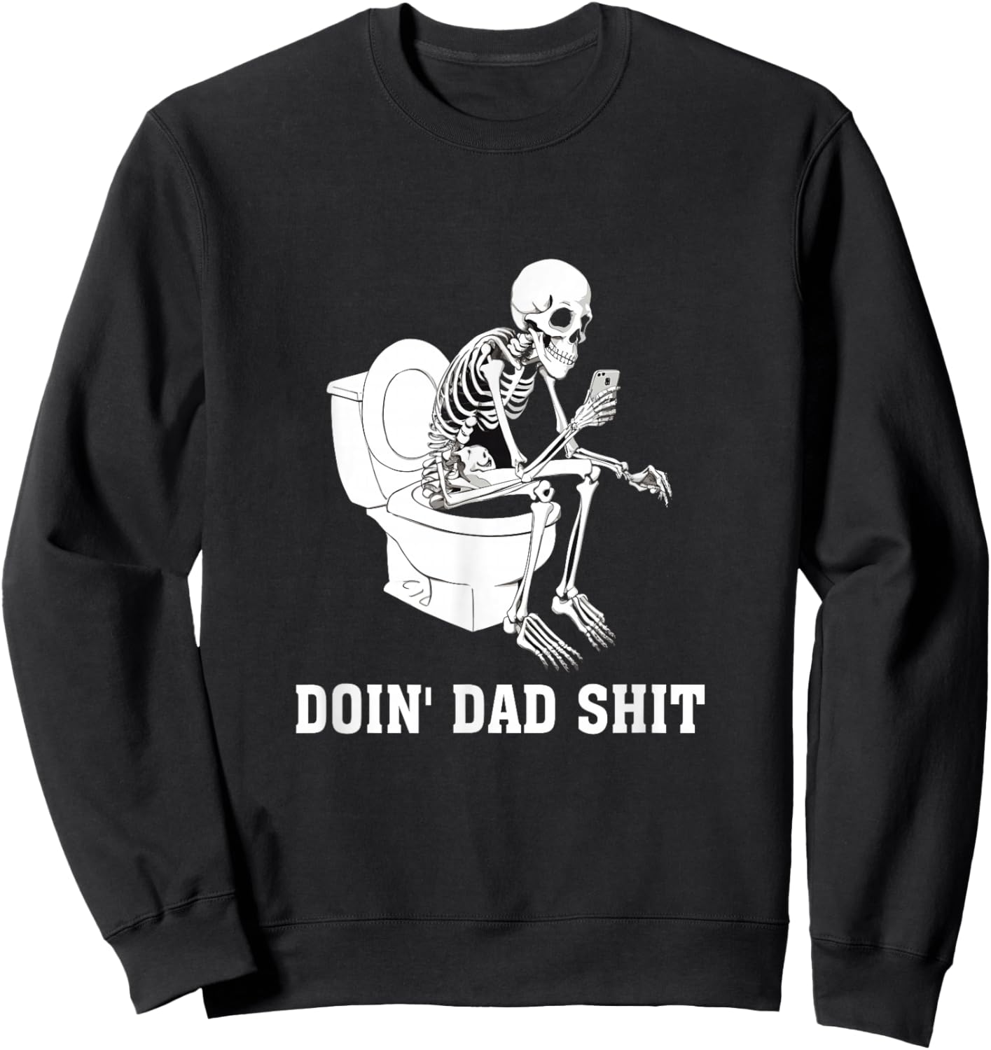 Doin Dad Shit Skeleton Dad Sarcastic Dad Cool Dads Father's Sweatshirt - Sweatshirt | Black