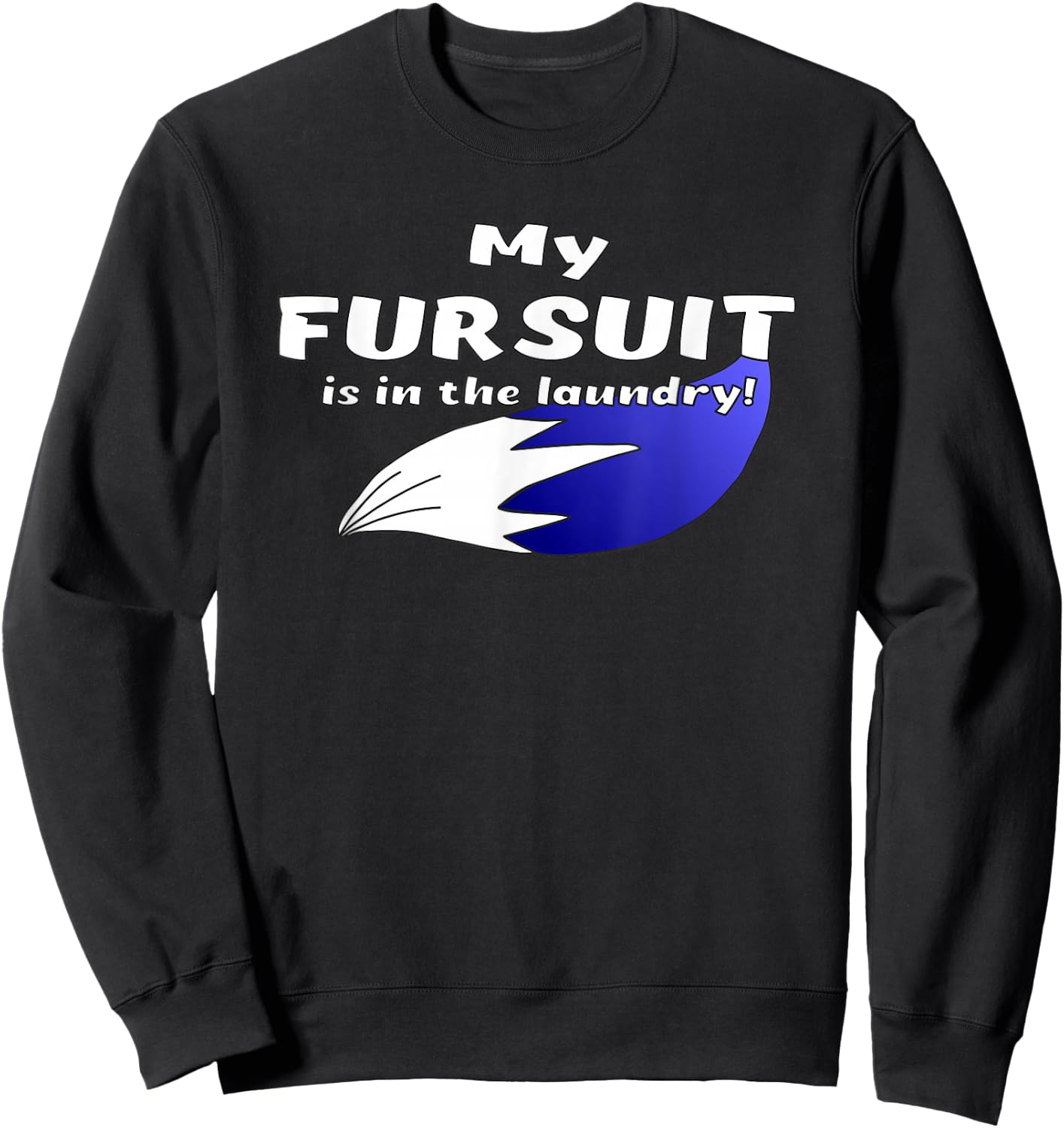 Furry Fandom | My Fursuit is in the Laundry | Fursona Sweatshirt - Sweatshirt | Black
