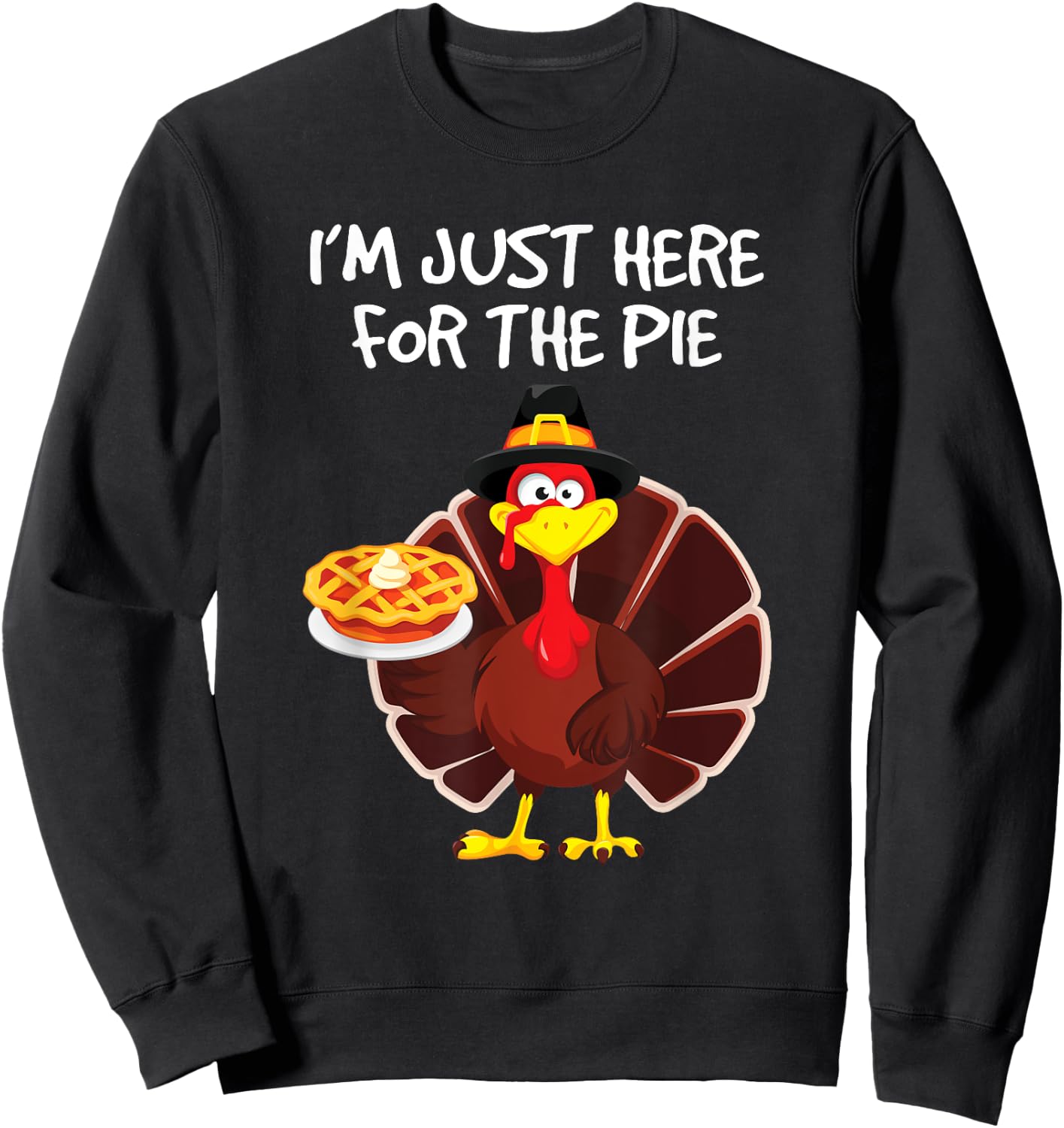 I'm Just Here for the Pie Turkey Pumpkin Pie Thanksgiving Sweatshirt - Sweatshirt | Black