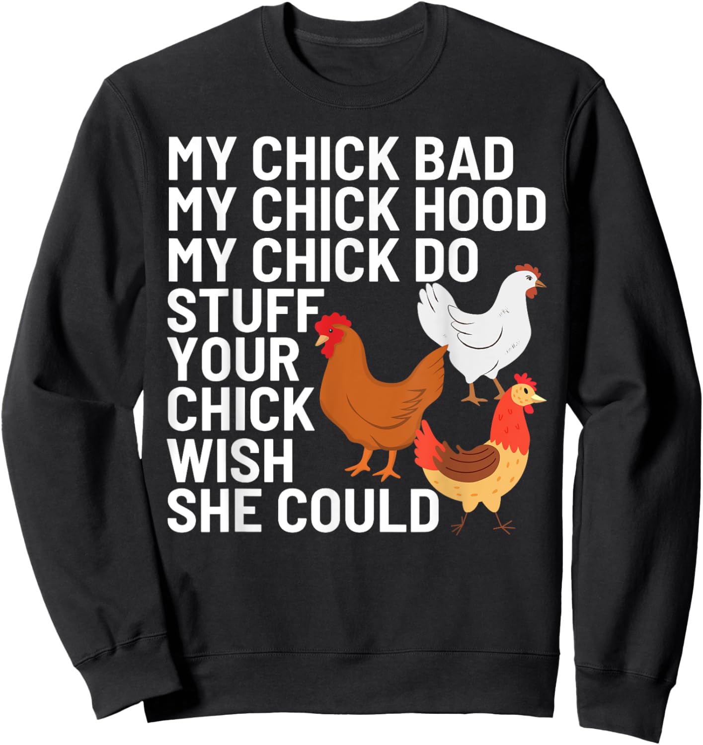My Chick Bad My Chick Hood My Chick Do Stuff Chicken Lover Sweatshirt - Sweatshirt | Black