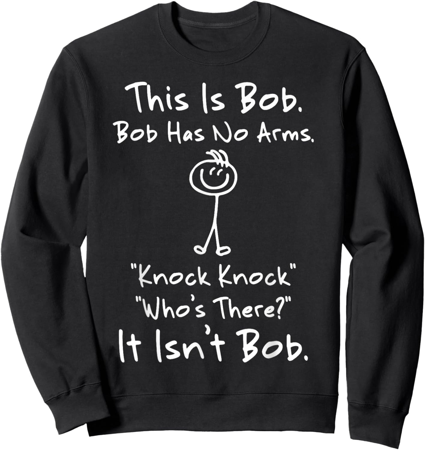 This is Bob Bob Has No Arms Knock Knock Who Is It Sweatshirt - Sweatshirt | Black