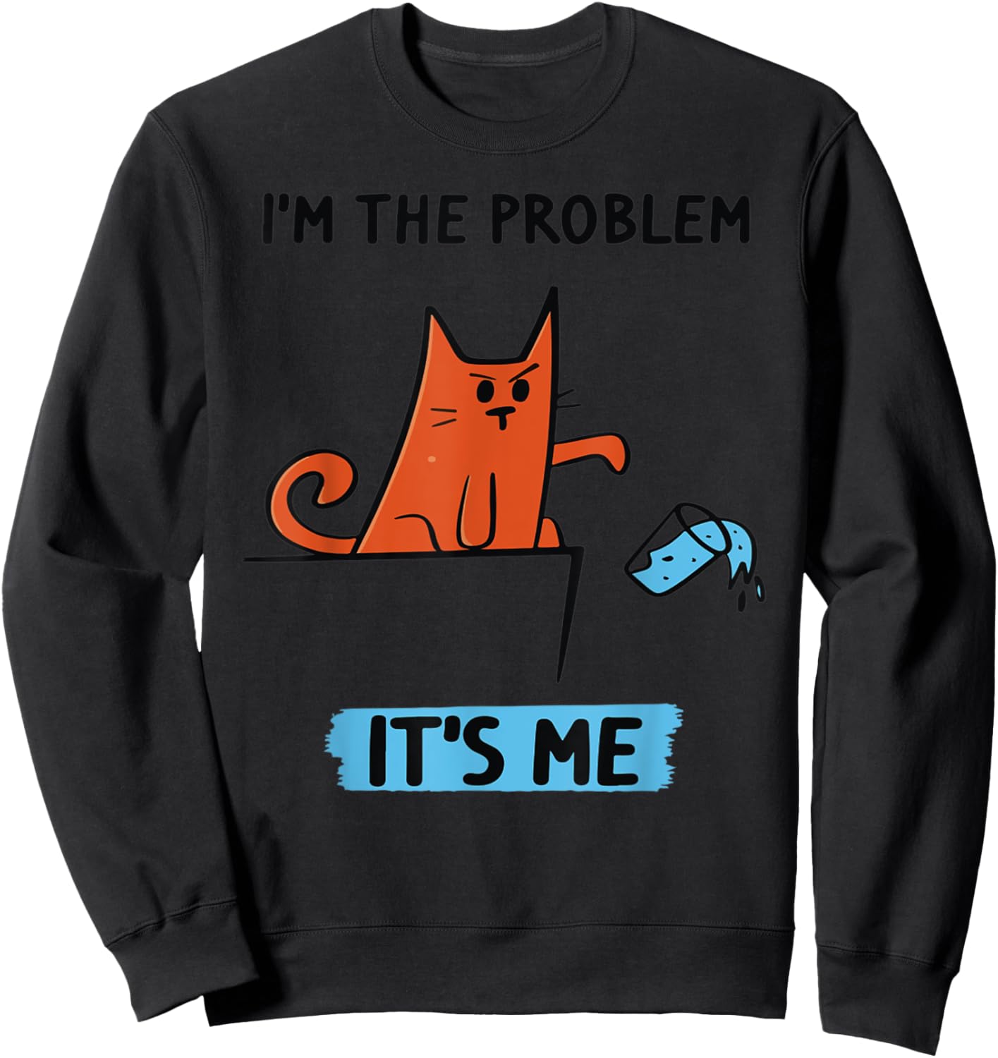 Funny Quote I'm The Problem - It's Me Shirt Sweatshirt - Sweatshirt | Black
