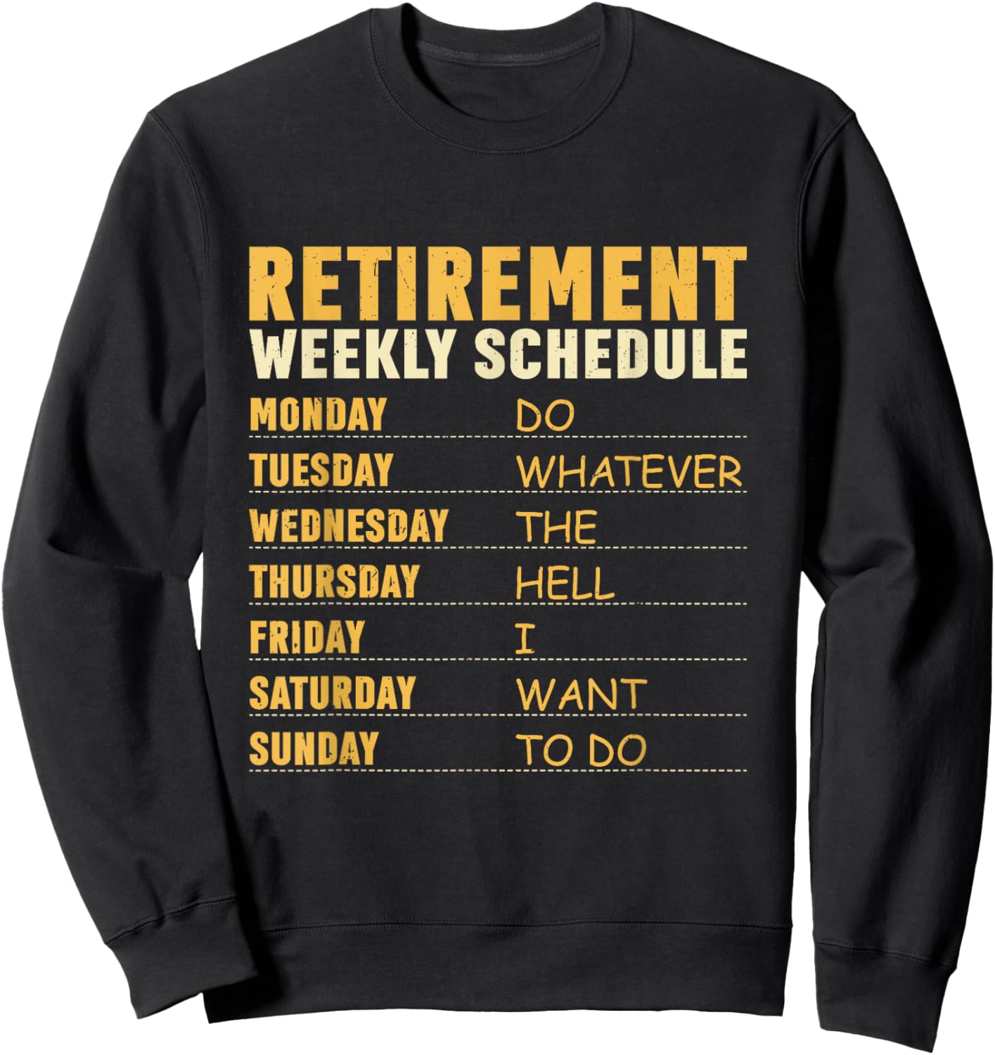 Retirement Weekly Schedule Do Whatever The Hell I Want To Do Sweatshirt - Sweatshirt | Black