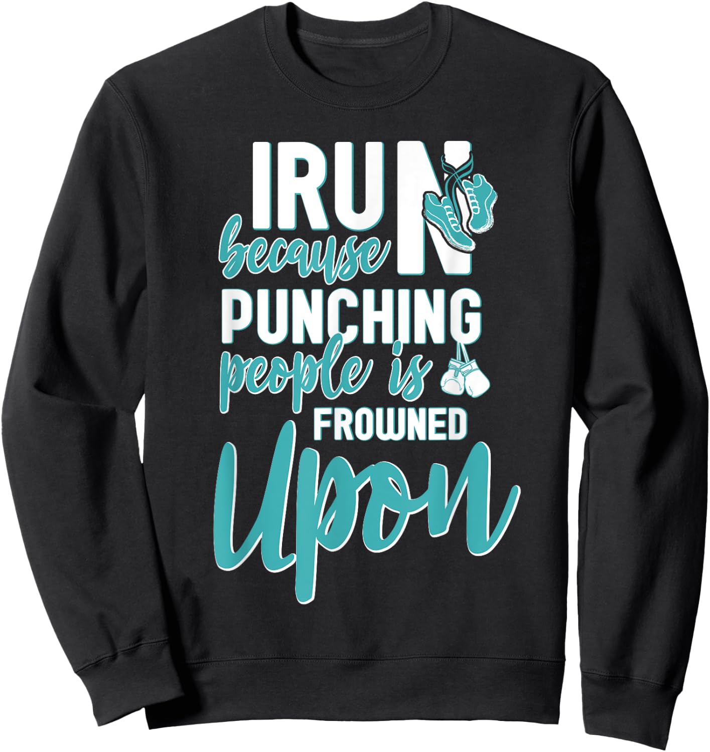 I Run Because Punching People Is Frowned Upon Sweatshirt - Sweatshirt | Black