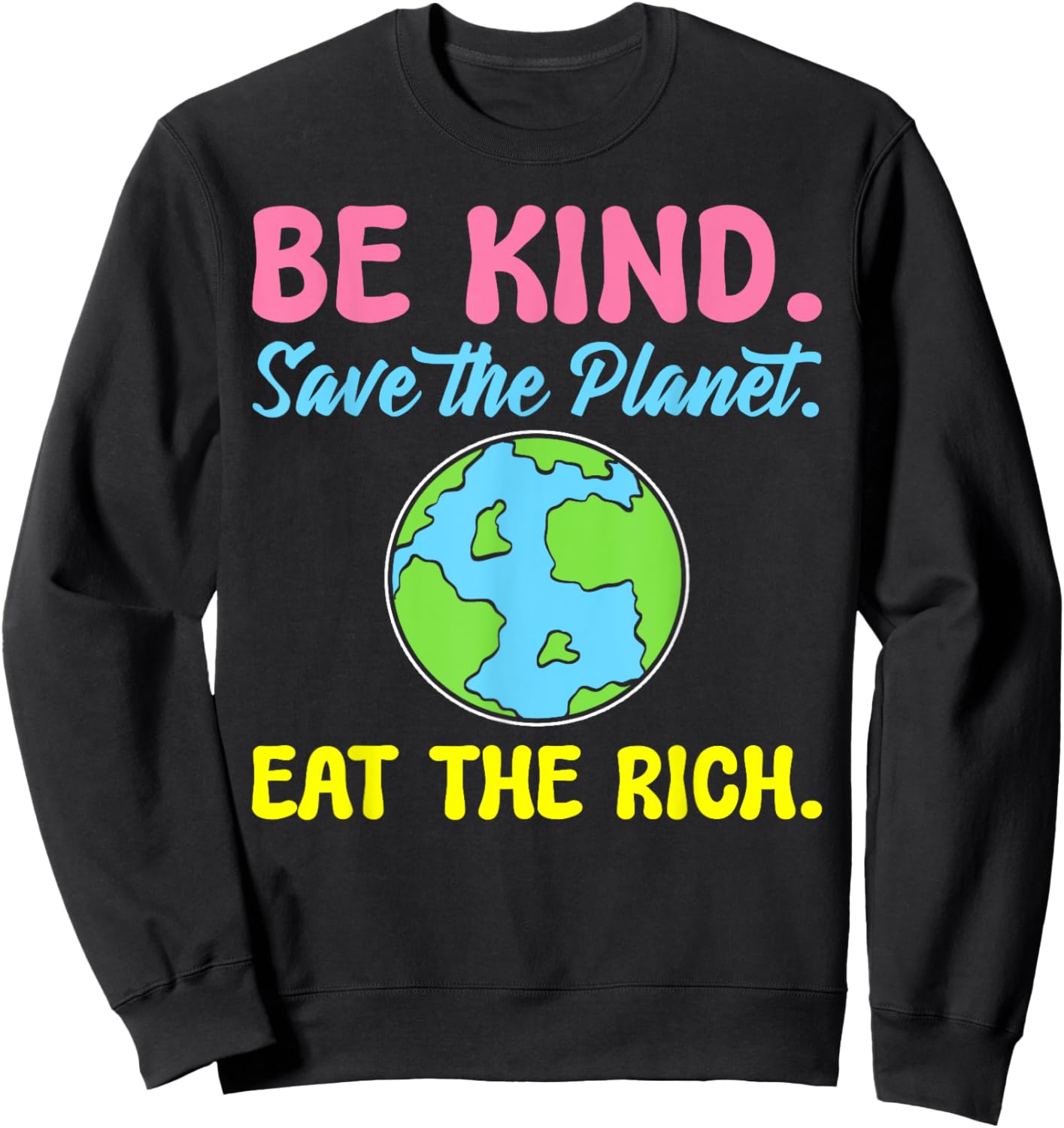 Be Kind Save The Planet Eat The Rich Ecologist Sweatshirt - Sweatshirt | Black