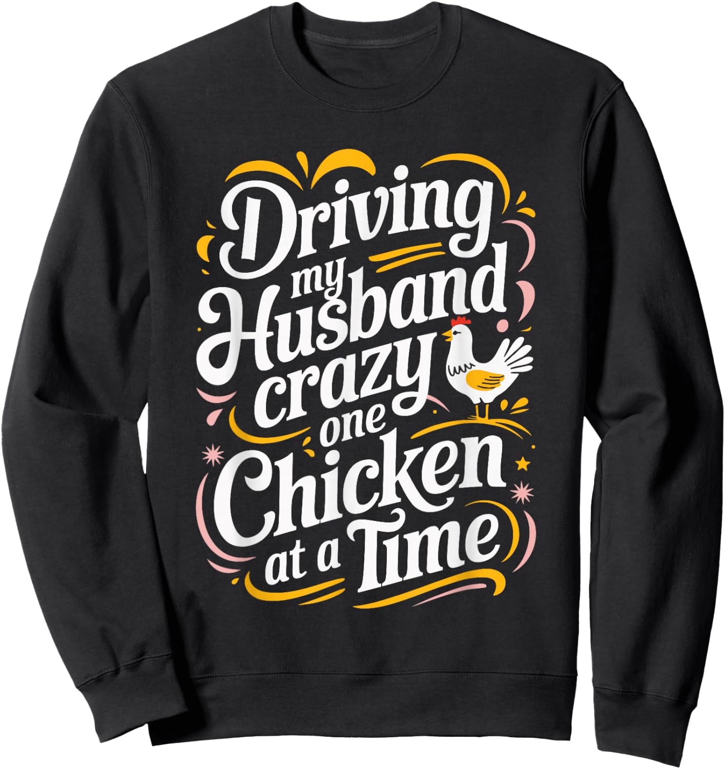 Driving My Husband Crazy One Chicken At A Time Sweatshirt - Sweatshirt | Black