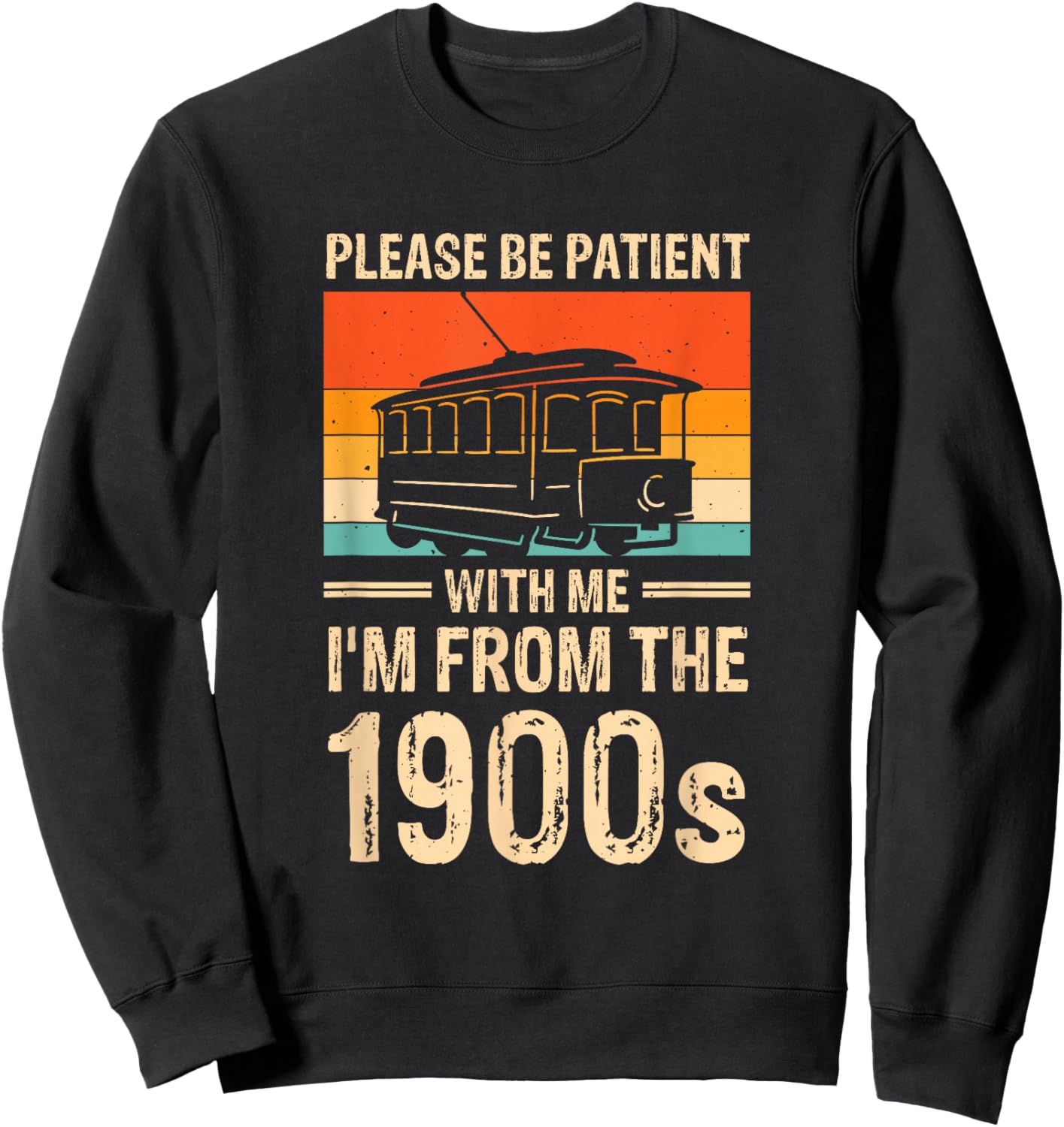 Please Be Be Patient With Me I'm From The 1900s Sweatshirt - Sweatshirt | Black