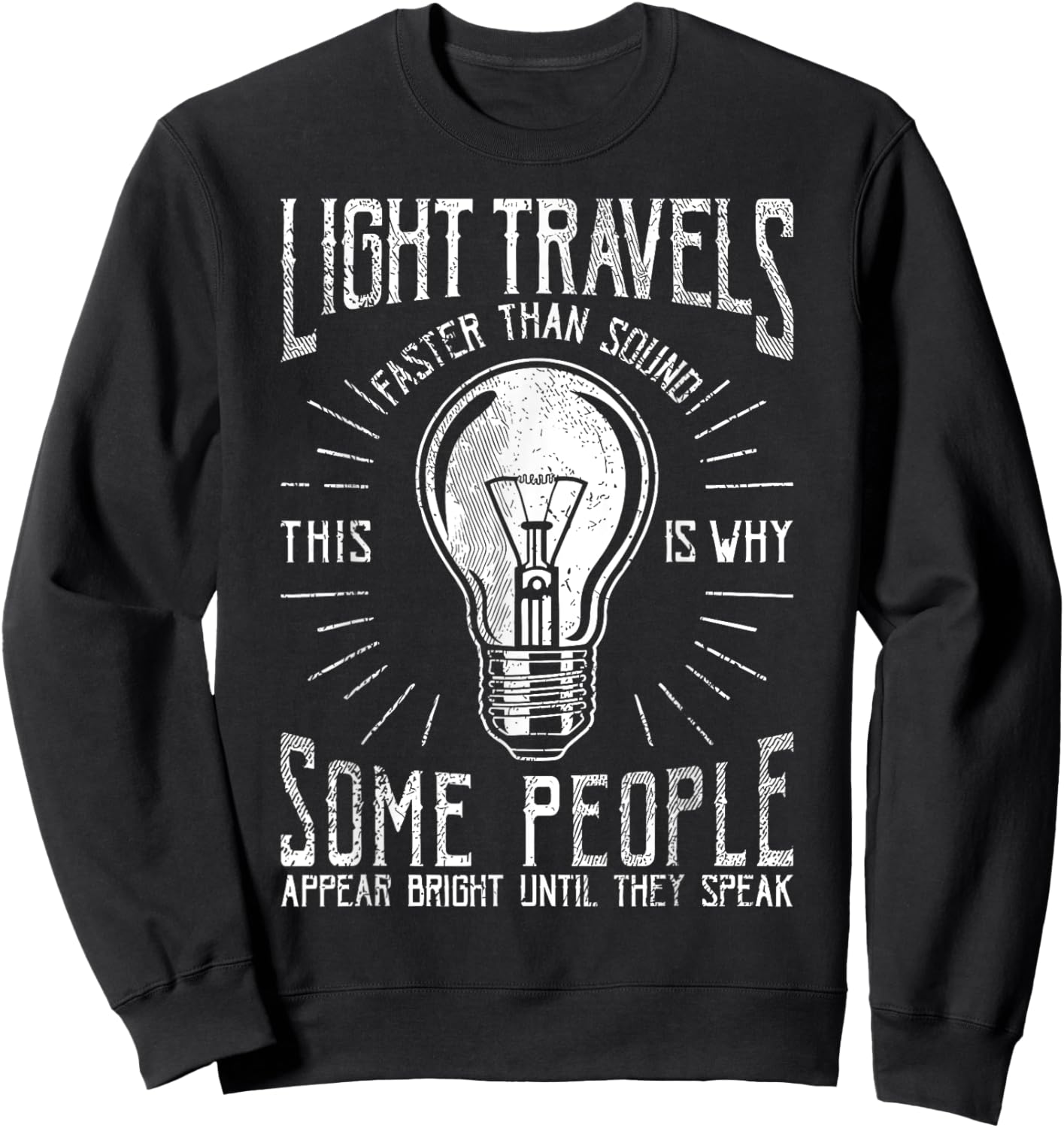 Light Travels Faster Than Sound Funny Science Humorous Sweatshirt - Sweatshirt | Black